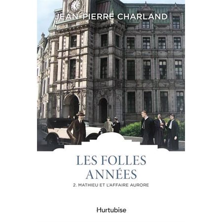 Les folles années T.02 : Mathieu et l'affaire Aurore : Les classiques d'ici 9.95 $