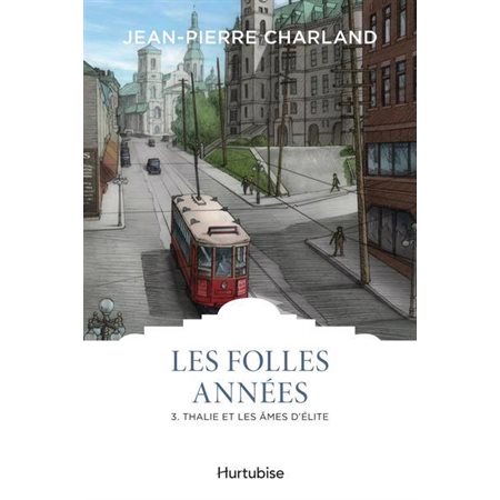 Les folles années T.03 : Thalie et les âmes d'élite : Les classiques d'ici 9.95 $