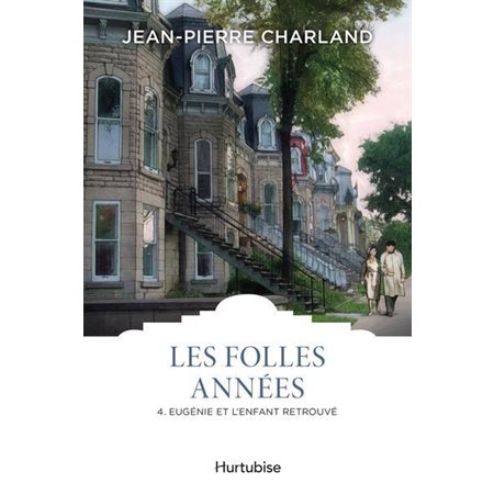 Les folles années T.04 : Eugénie et l'enfant retrouvé : Les classiques d'ici 9.95 $