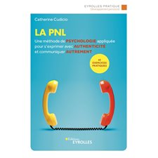 La PNL : Une méthode de psychologie appliquée pour s'exprimer avec authenticité et communiquer autre