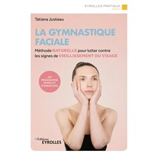 La gymnastique faciale : Méthode naturelle pour lutter contre les signes de vieillissement du visage