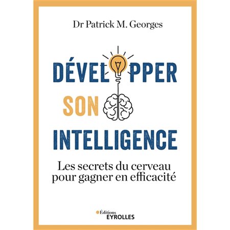 Développer son intelligence : Les secrets du cerveau pour gagner en efficacité