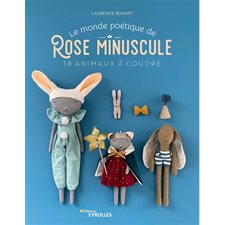 Le monde poétique de Rose Minuscule : 18 animaux à coudre