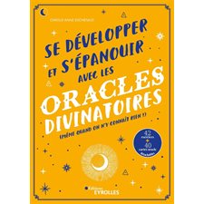 Se développer et s'épanouir avec les oracles divinatoires (même quand on n'y connaît rien !)