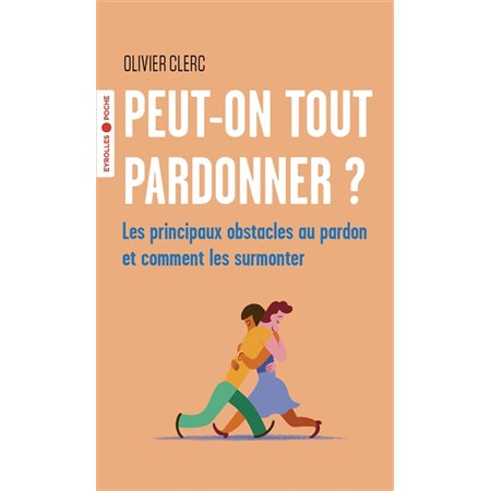 Peut-on tout pardonner ? (FP) : Les principaux obstacles au pardon et comment les surmonter