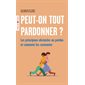 Peut-on tout pardonner ? (FP) : Les principaux obstacles au pardon et comment les surmonter
