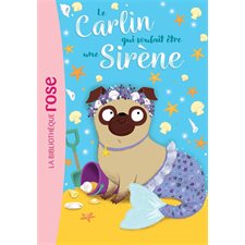 Le carlin qui voulait ... T.04 : Le carlin qui voulait être une sirène : Bibliothèque rose