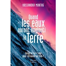 Quand les eaux auront englouti la Terre : Jusqu'ou ira-t-elle pour retrouver sa fille ?