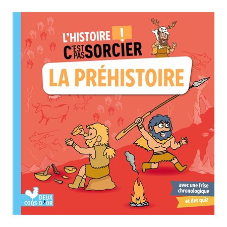 La préhistoire : L'histoire c'est pas sorcier !