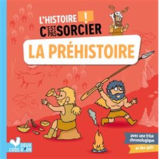 La préhistoire : L'histoire c'est pas sorcier !