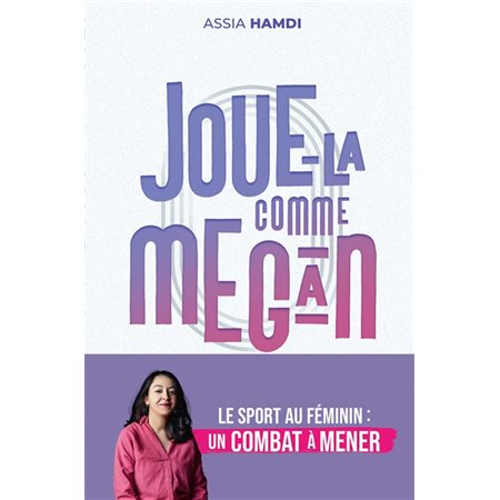 Joue-la comme Megan : Le sport au féminin : Un combat à mener