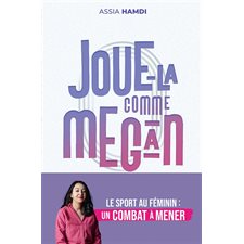 Joue-la comme Megan : Le sport au féminin : Un combat à mener