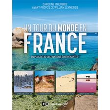 Un tour du monde en France : En plus de 30 destinations surprenantes !