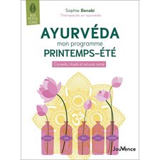 Ayurvéda : Mon programme printemps-été : Conseils, rituels et astuces santé