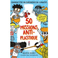 50 missions anti-plastique : Comment être un superhéros en 2 minutes : Le guide ultime pour sauver l