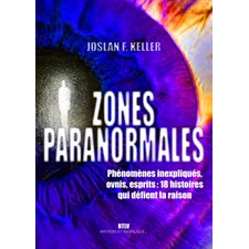 Zones paranormales : Phénomènes inexpliqués, ovnis, esprits : 18 histoires qui défient la raison