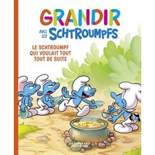 Grandir avec les Schtroumpfs T.07 : Le Schtroumpf qui voulait tout tout de suite : Bande dessinée
