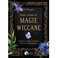 Guide pratique de magie wiccane : Initiation à l'usage des plantes, huiles et cristaux magiques