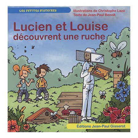 Lucien et Louise découvrent une ruche : Lucien et Louise : Les petites histoires