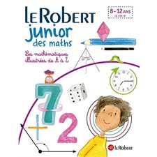 Le Robert junior des maths : 8-12 ans : CE-CM-6e : Les mathématiques illustrées de A à Z