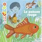 Le poisson rouge : Mes p'tits docs : 4-7 ans