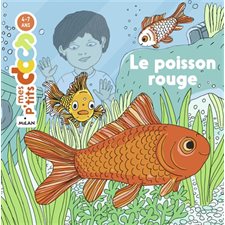 Le poisson rouge : Mes p'tits docs : 4-7 ans