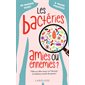 Les bactéries : Amies ou ennemies ? : Halte aux idées reçues sur l'étonnant et mystérieux monde des