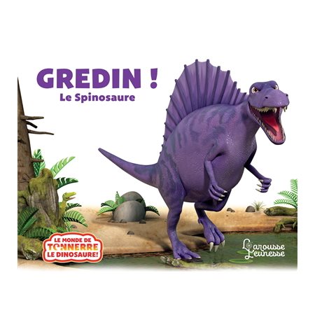 Gredin ! : Le Spinosaure : Le monde de Tonnerre le dinosaure