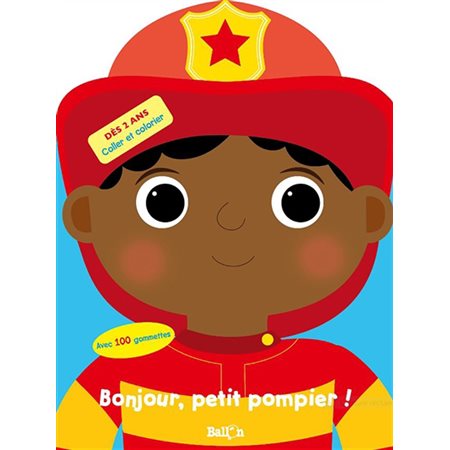 Bonjour, petit pompier ! : Mes premières gommettes : Dès 2 ans : Coller et colorier