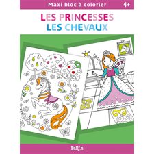 Les princesses, les chevaux : Maxi bloc à colorier : 4+