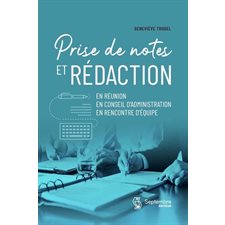 Prise de notes et rédaction : En réunion, en conseil d'administration, en rencontre d'équipe