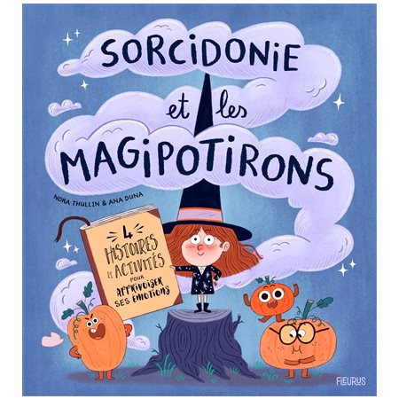 Sorcidonie et les magipotirons : 4 histoires et activités pour apprivoiser ses émotions