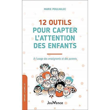 12 outils pour capter l'attention des enfants (FP) : À l'usage des enseignants et des parents