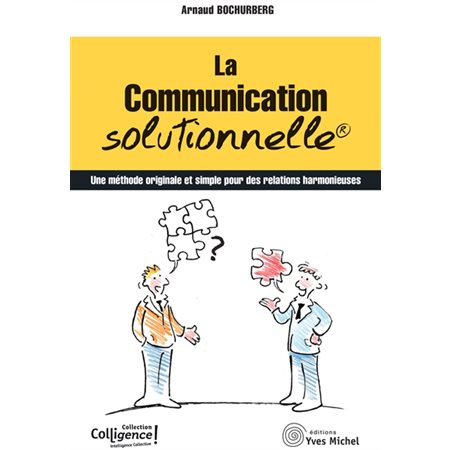 La communication solutionnelle : Une méthode originale et simple pour des relations harmonieuses