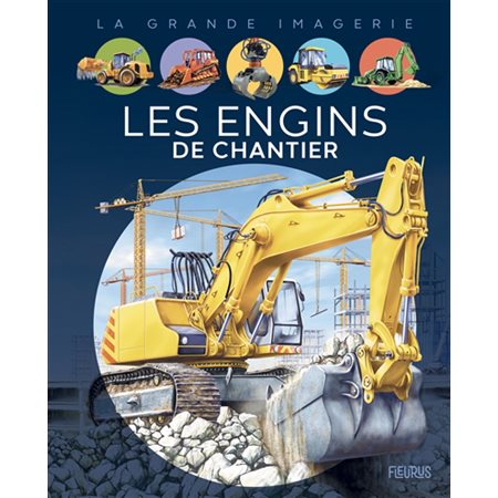 Les engins de chantier : La grande imagerie : 2e édition