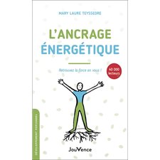 L'ancrage énergétique (FP) : Retrouvez la force en vous