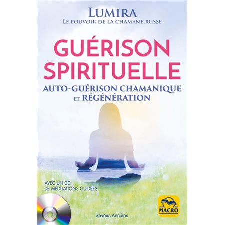 Guérison spirituelle : Auto-guérison chamanique et régénération