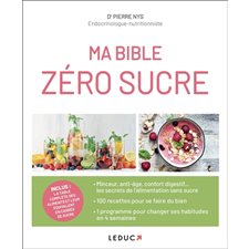 Ma bible zéro sucre : 100 recettes + 1 programme pour changer ses habitudes en 4 semaines