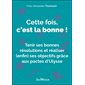 Cette fois, c'est la bonne ! : Tenir ses bonnes résolutions et réaliser (enfin) ses objectifs grâce aux pactes d'Ulysse