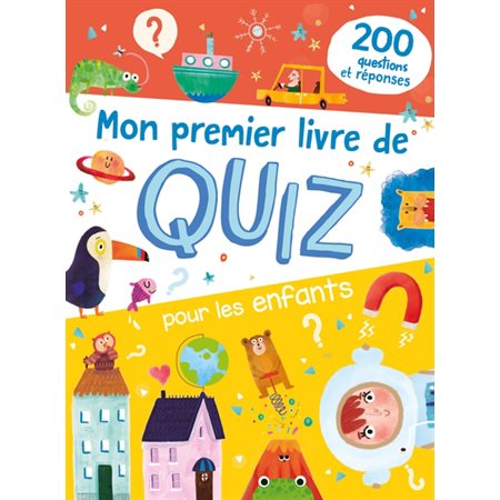 Mon premier livre de quiz pour les enfants : 200 questions et réponses