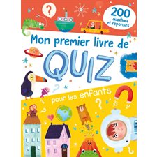 Mon premier livre de quiz pour les enfants : 200 questions et réponses