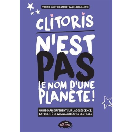 Clitoris n'est pas le nom d'une planète ! : Un regard différent sur l'adolescence, la puberté et la sexualité chez les filles