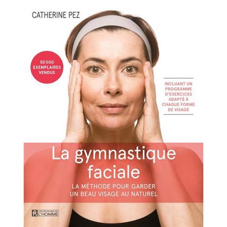 La gymnastique faciale : La méthode pour garder un beau visage au naturel