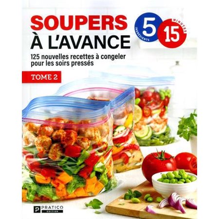 Souper à l'avance 5 ingrédients, 15 minutes T.02 : 125 nouvelles recettes à congeler pour les soirs