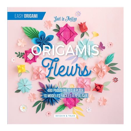Origamis fleurs : 400 pages prêtes à plier : 10 modèles faciles à réaliser