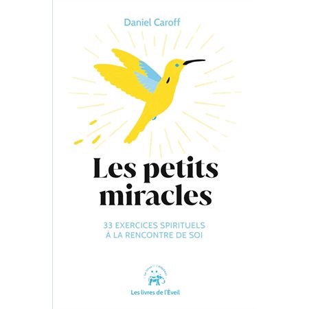 Les petits miracles : 33 exercices spirituels àa la rencontre de soi