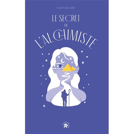 Le secret de L'alchimiste : Transformer sa vie grâce au best-seller de Paulo Coelho