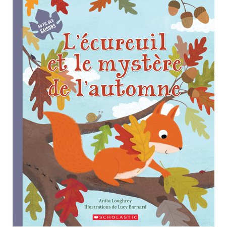 L’ écureuil et le mystère de l’automne : Au fil des saisons