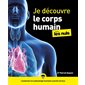 Je découvre le corps humain pour les nuls : En couleurs