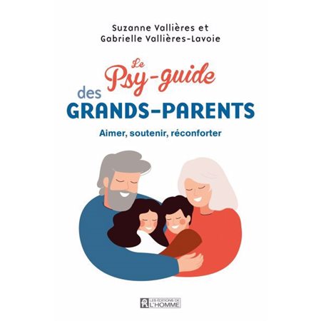 Le psy-guide des grands-parents : Aimer, soutenir, réconforter